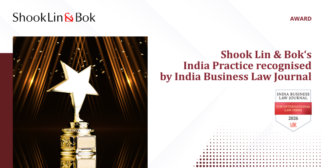 Shook Lin & Bok’s India Practice recognised by India Business Law Journal