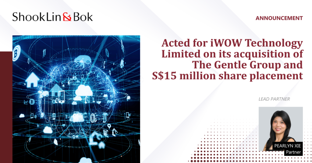 Acted For iWOW Technology Limited On Its Acquisition Of The Gentle Group And The Placement Of 66,667,000 New Ordinary Shares Which Raised Gross Proceeds Of Approximately S$15 million From Institutional, Accredited And Strategic Investors.